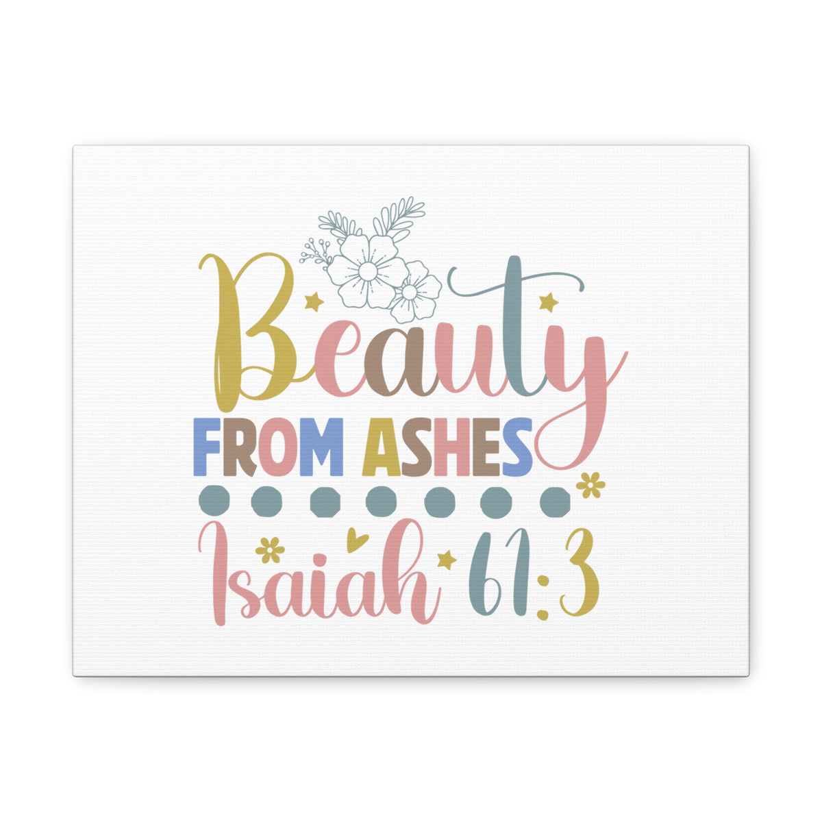 Scripture Walls Isaiah 61:3 Beauty From Ashes Bible Verse Canvas Christian Wall Art Ready to Hang Unframed-Express Your Love Gifts