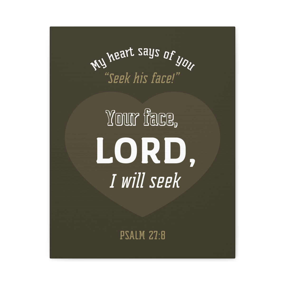 Scripture Canvas My heart Says Of You Psalm 27:8 Christian Wall Art Bible Verse Print Ready To Hang-Express Your Love Gifts