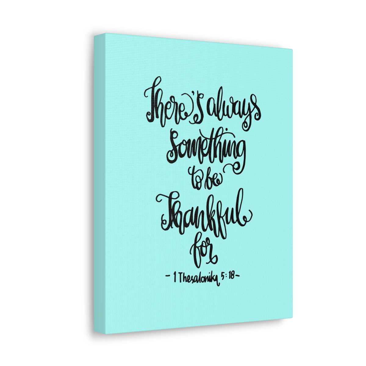 Scripture Canvas There Always Something To Be 1 Thesalonika 5:18 Christian Wall Art Bible Verse Print Ready To Hang-Express Your Love Gifts
