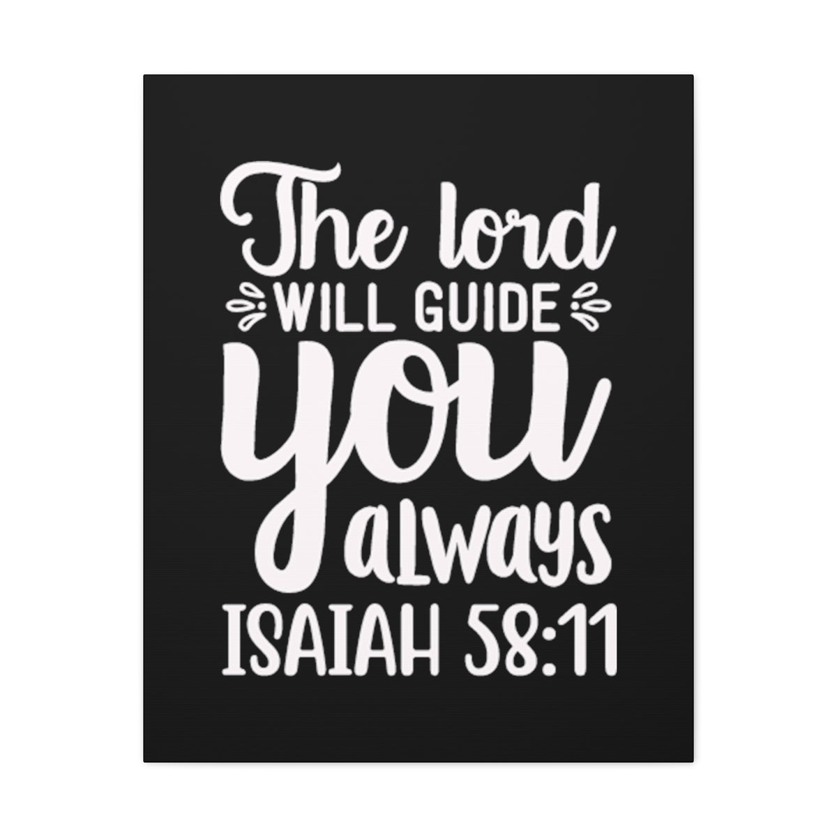 Scripture Walls Isaiah 58:11 The Lord Will Guide You Always Bible Verse Canvas Christian Wall Art Ready to Hang Unframed-Express Your Love Gifts
