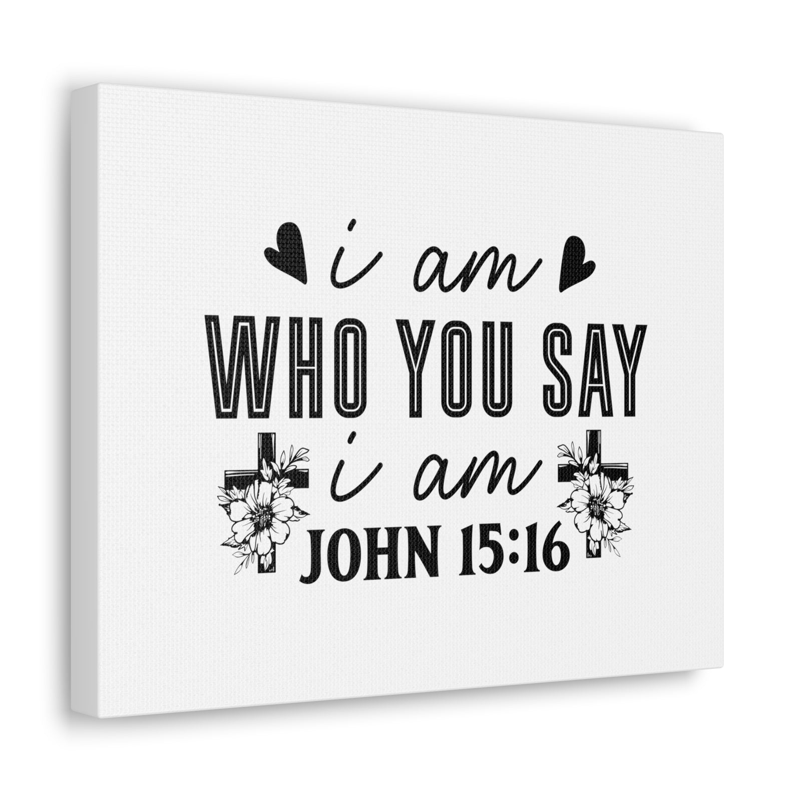 Scripture Walls John 15:16 I Am Who You Say I Am Bible Verse Canvas Christian Wall Art Ready to Hang Unframed-Express Your Love Gifts