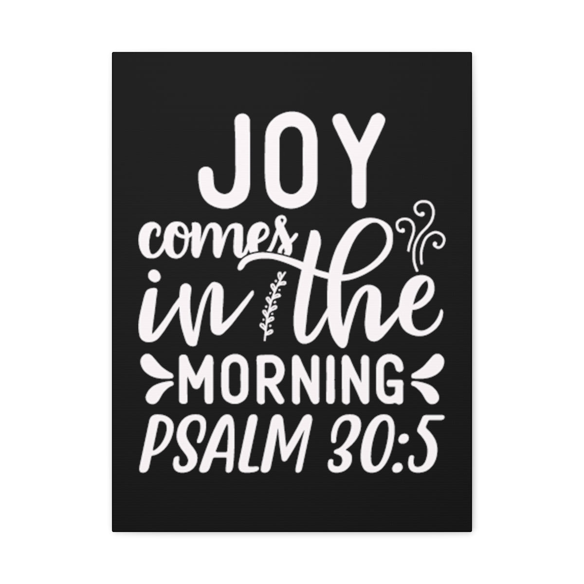 Scripture Walls Psalm 30:5 Joy Comes in The Morning Black Bible Verse Canvas Christian Wall Art Ready to Hang Unframed-Express Your Love Gifts