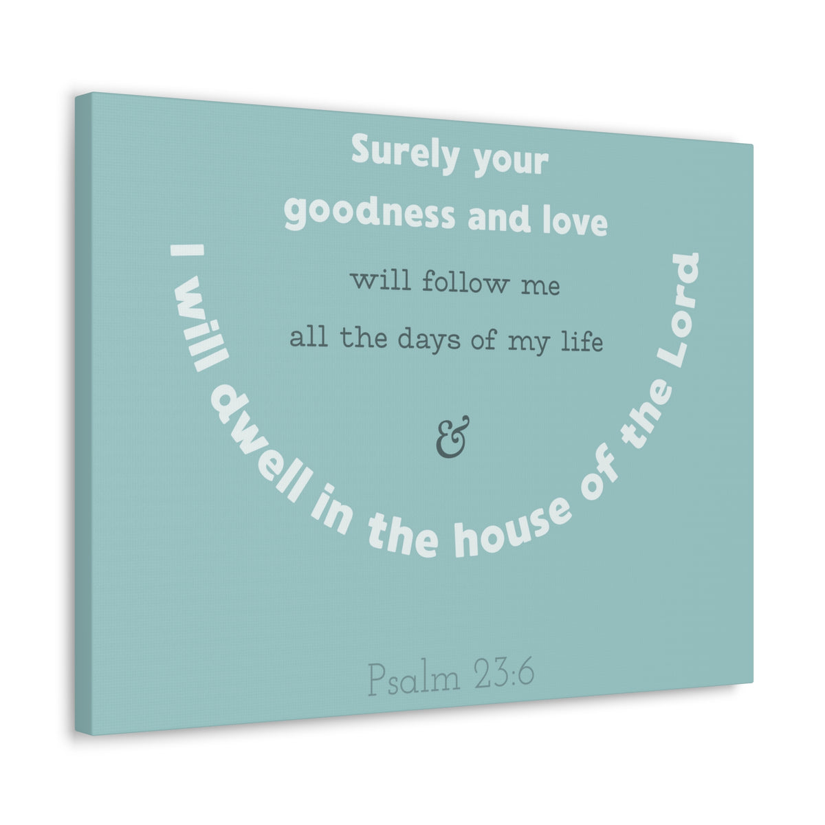 Scripture Walls Surely Your Goodness Psalm 23:6 Bible Verse Canvas Christian Wall Art Ready To Hang-Express Your Love Gifts