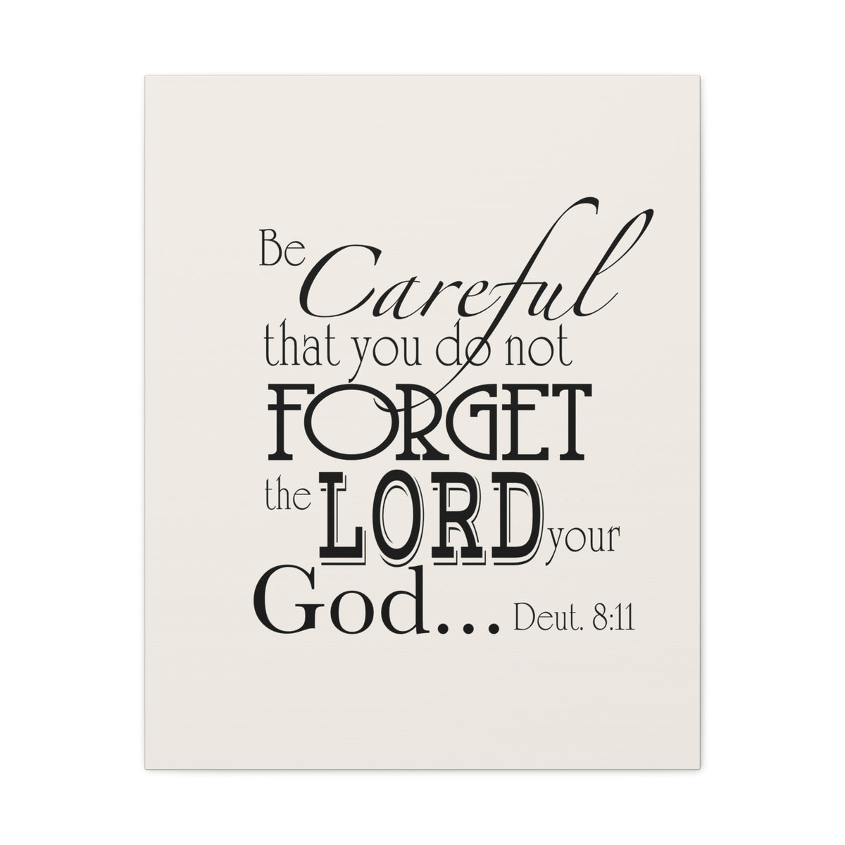 Scripture Walls Deuteronomy 8:11 Be Careful Bible Verse Canvas Christian Wall Art Ready to Hang Unframed-Express Your Love Gifts
