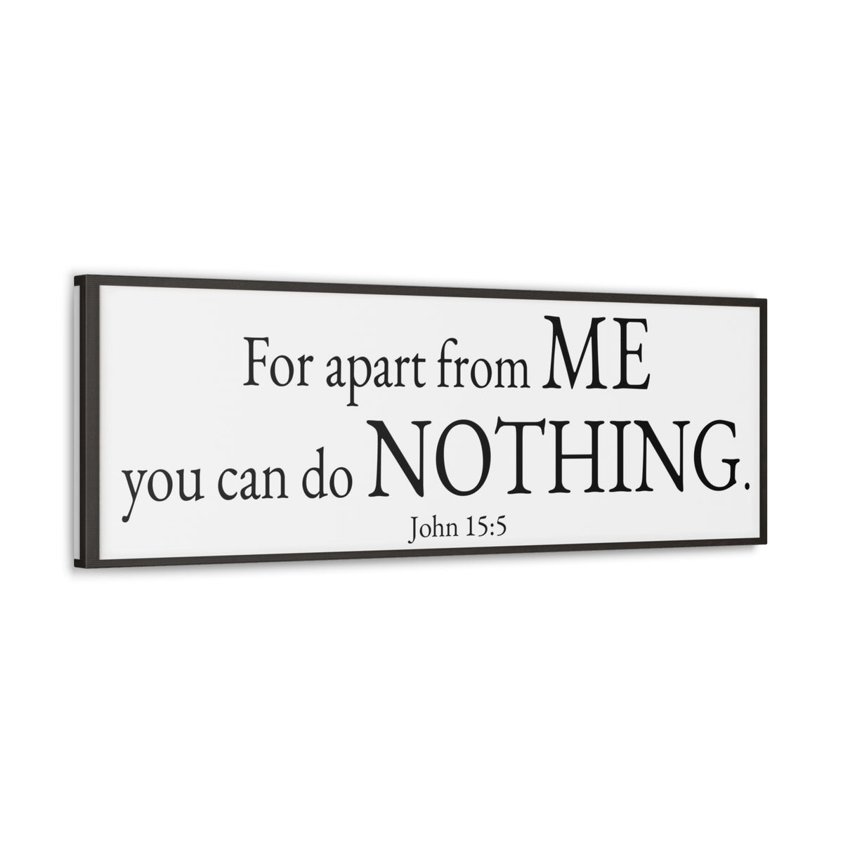 Scripture Walls John 15:5 For apart from me you can do nothing White Bible Verse Canvas Christian Wall Art Ready to Hang Unframed-Express Your Love Gifts
