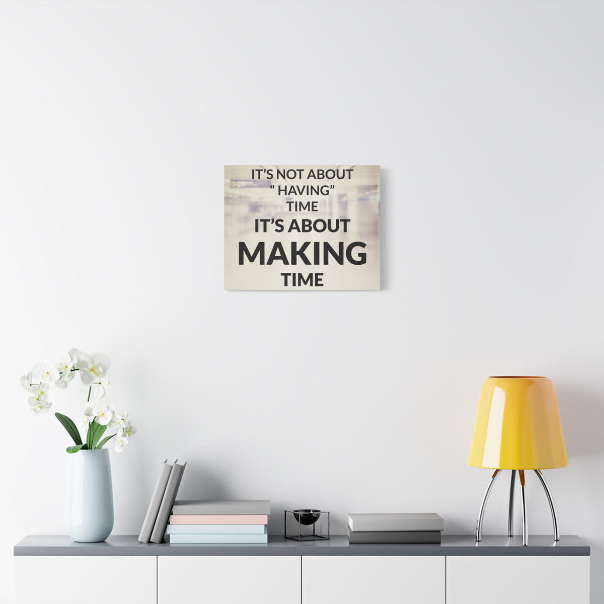 Inspirational Quote Canvas Its Not About Having Time Motivational Print Ready to Hang Artwork-Express Your Love Gifts