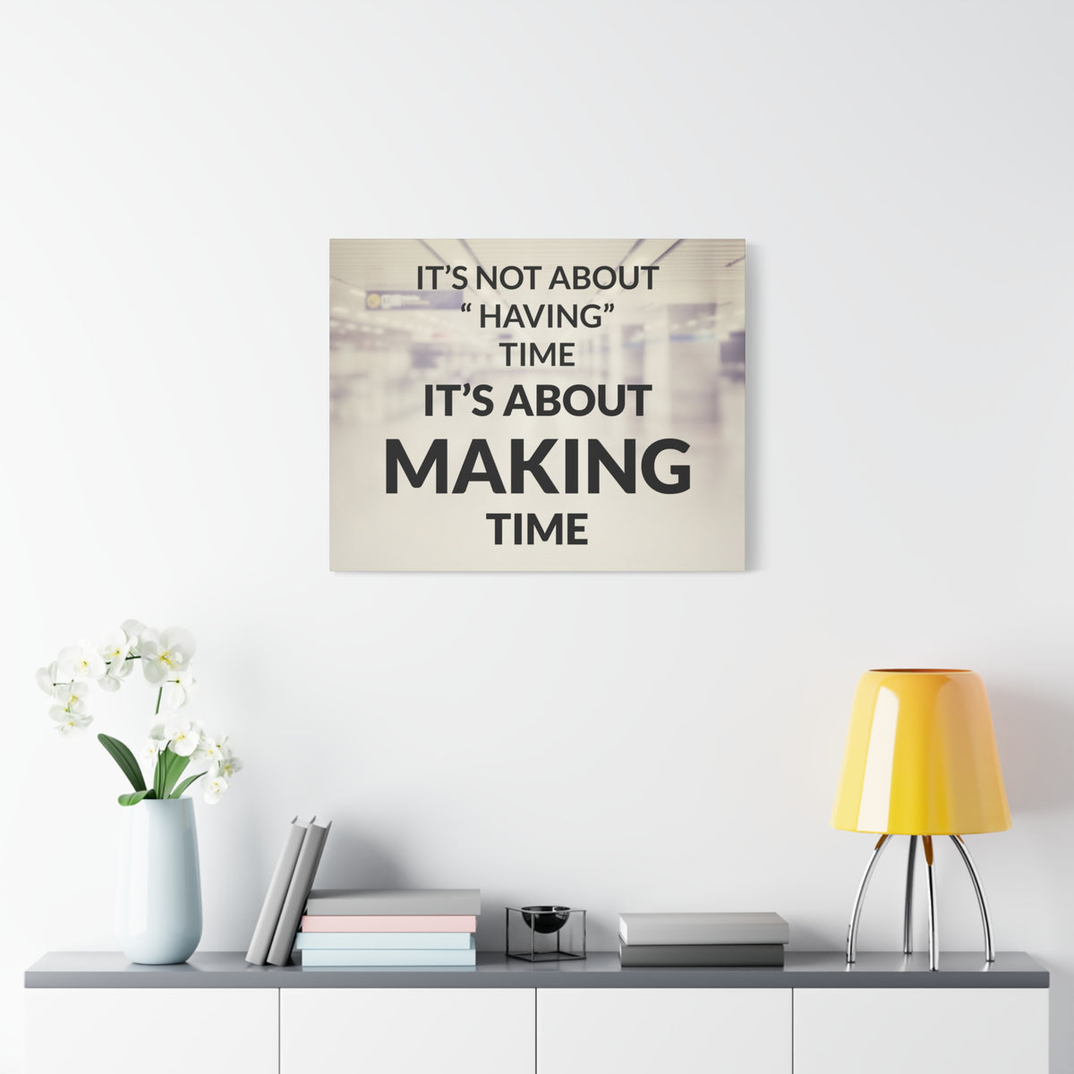 Inspirational Quote Canvas Its Not About Having Time Motivational Print Ready to Hang Artwork-Express Your Love Gifts