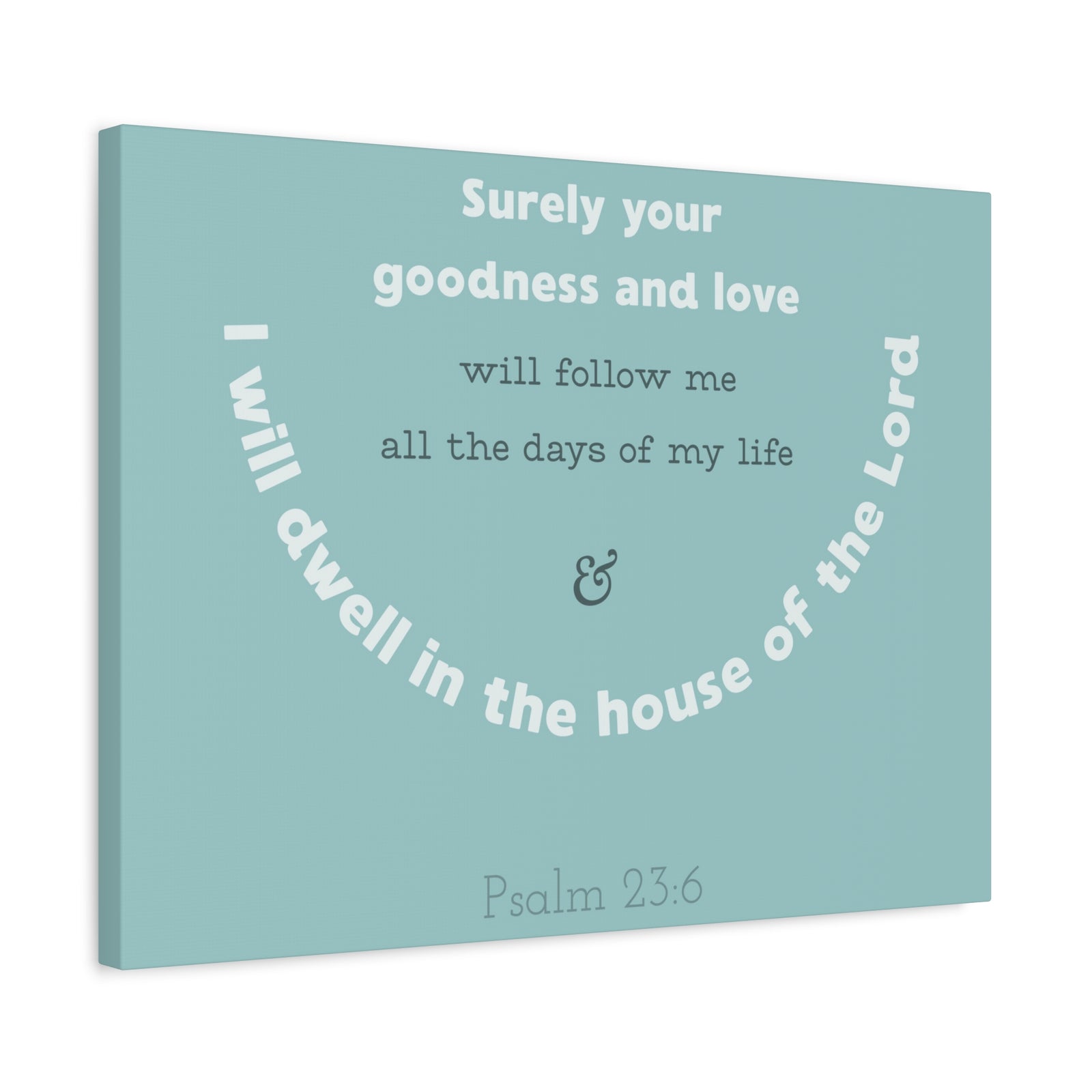Scripture Walls Surely Your Goodness Psalm 23:6 Bible Verse Canvas Christian Wall Art Ready To Hang-Express Your Love Gifts