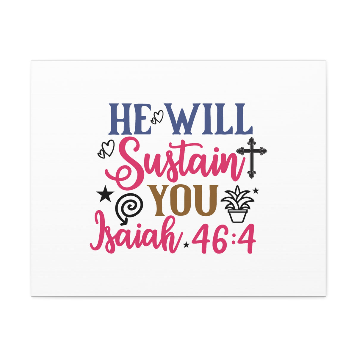 Scripture Walls Isaiah 46:4 He Will Sustain You Bible Verse Canvas Christian Wall Art Ready to Hang Unframed-Express Your Love Gifts