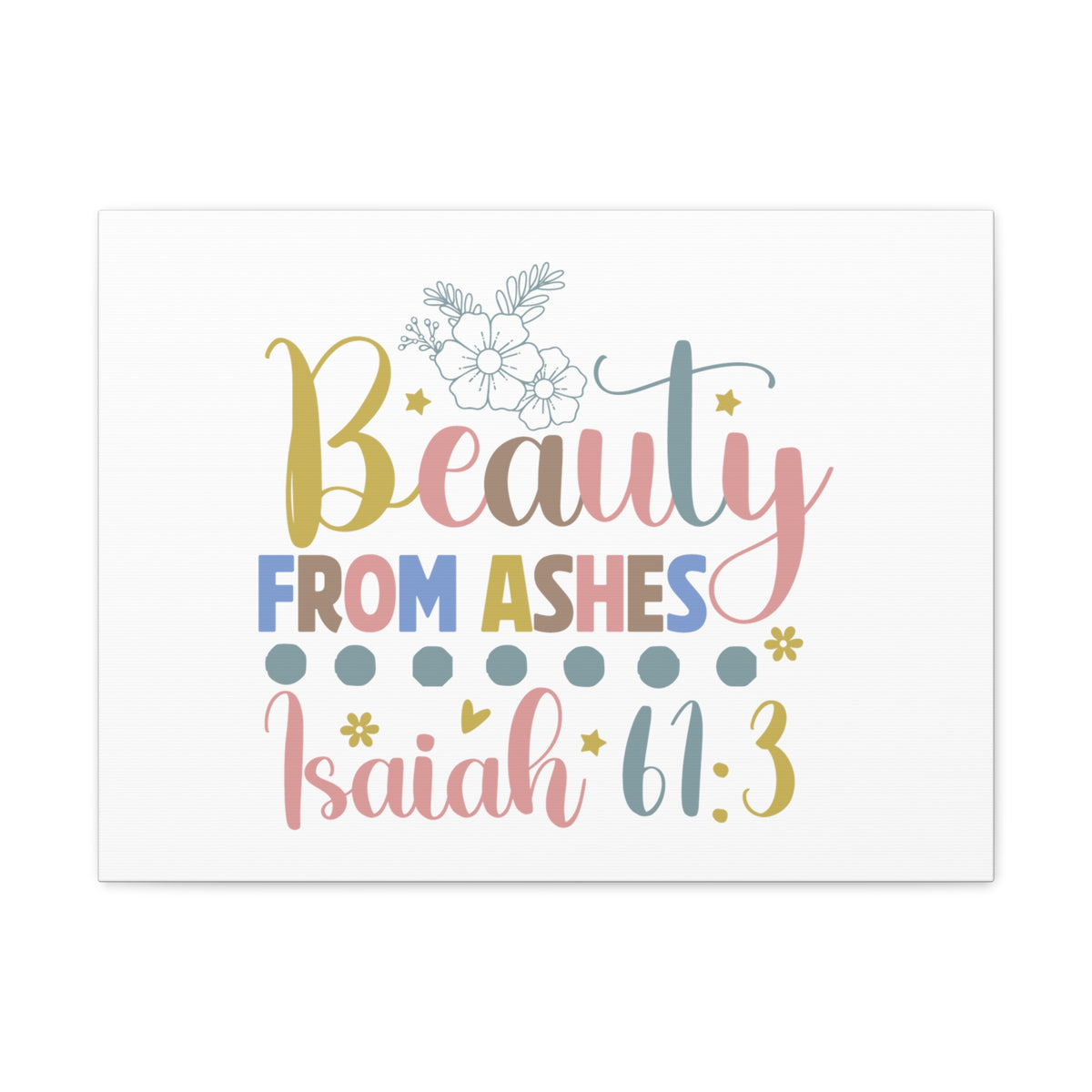 Scripture Walls Isaiah 61:3 Beauty From Ashes Bible Verse Canvas Christian Wall Art Ready to Hang Unframed-Express Your Love Gifts