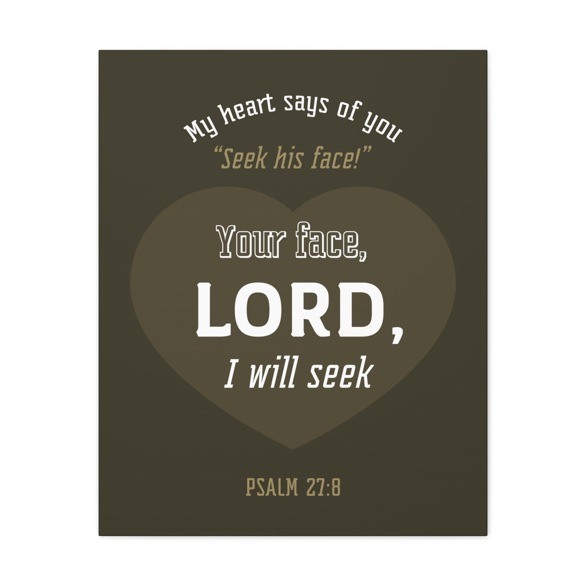 Scripture Canvas My heart Says Of You Psalm 27:8 Christian Wall Art Bible Verse Print Ready To Hang-Express Your Love Gifts