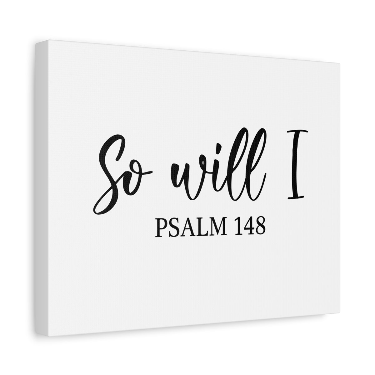 Scripture Canvas So Will I Psalm 148 Christian Wall Art Bible Verse Print Ready to Hang-Express Your Love Gifts