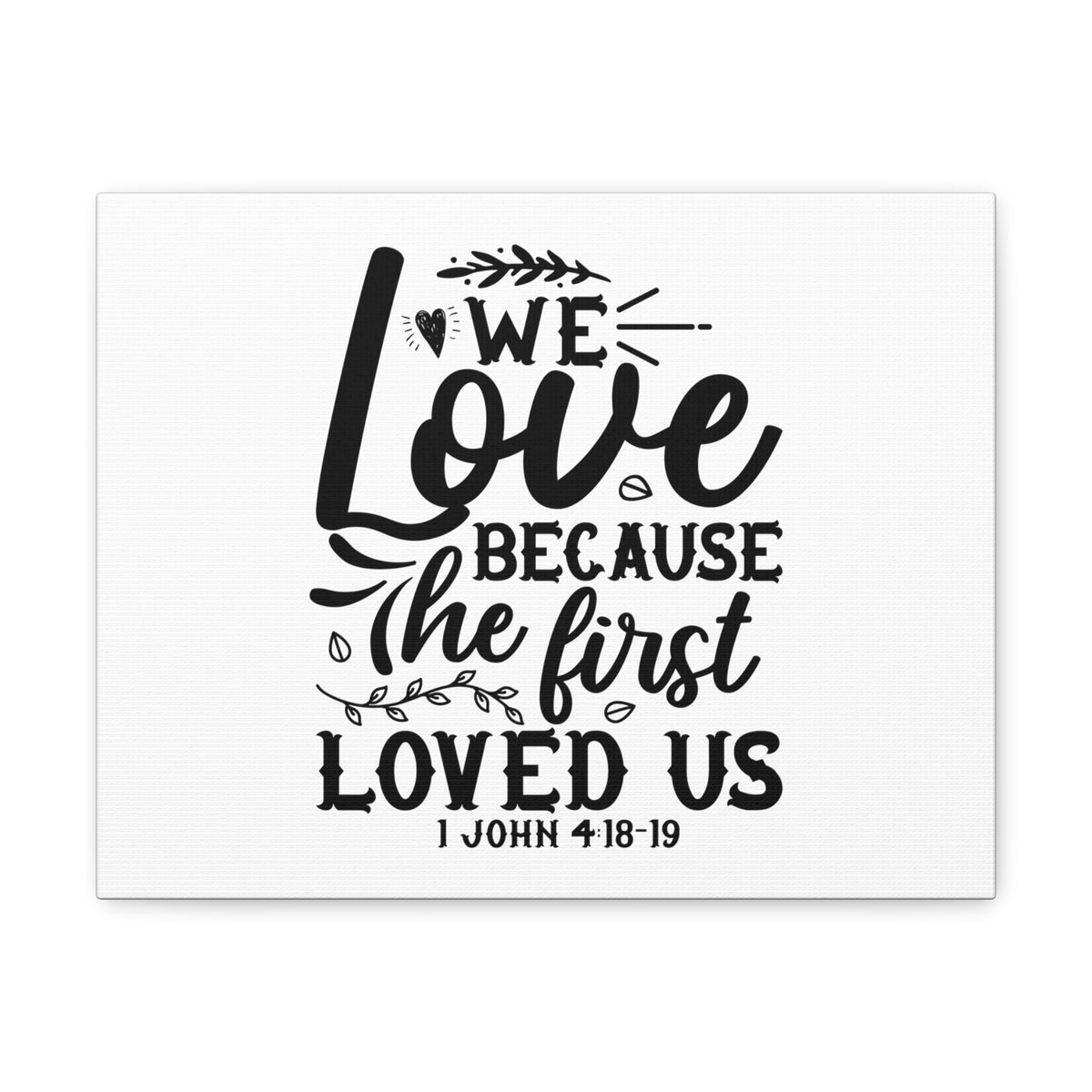 Scripture Walls 1 John 4:18-19 We Love Bible Verse Canvas Christian Wall Art Ready to Hang Unframed-Express Your Love Gifts