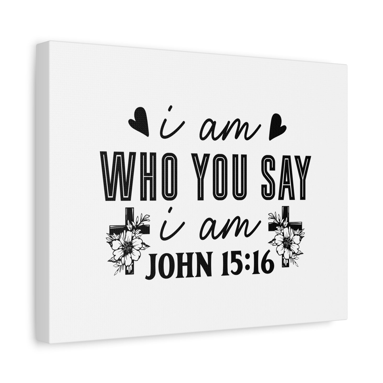 Scripture Walls John 15:16 I Am Who You Say I Am Bible Verse Canvas Christian Wall Art Ready to Hang Unframed-Express Your Love Gifts