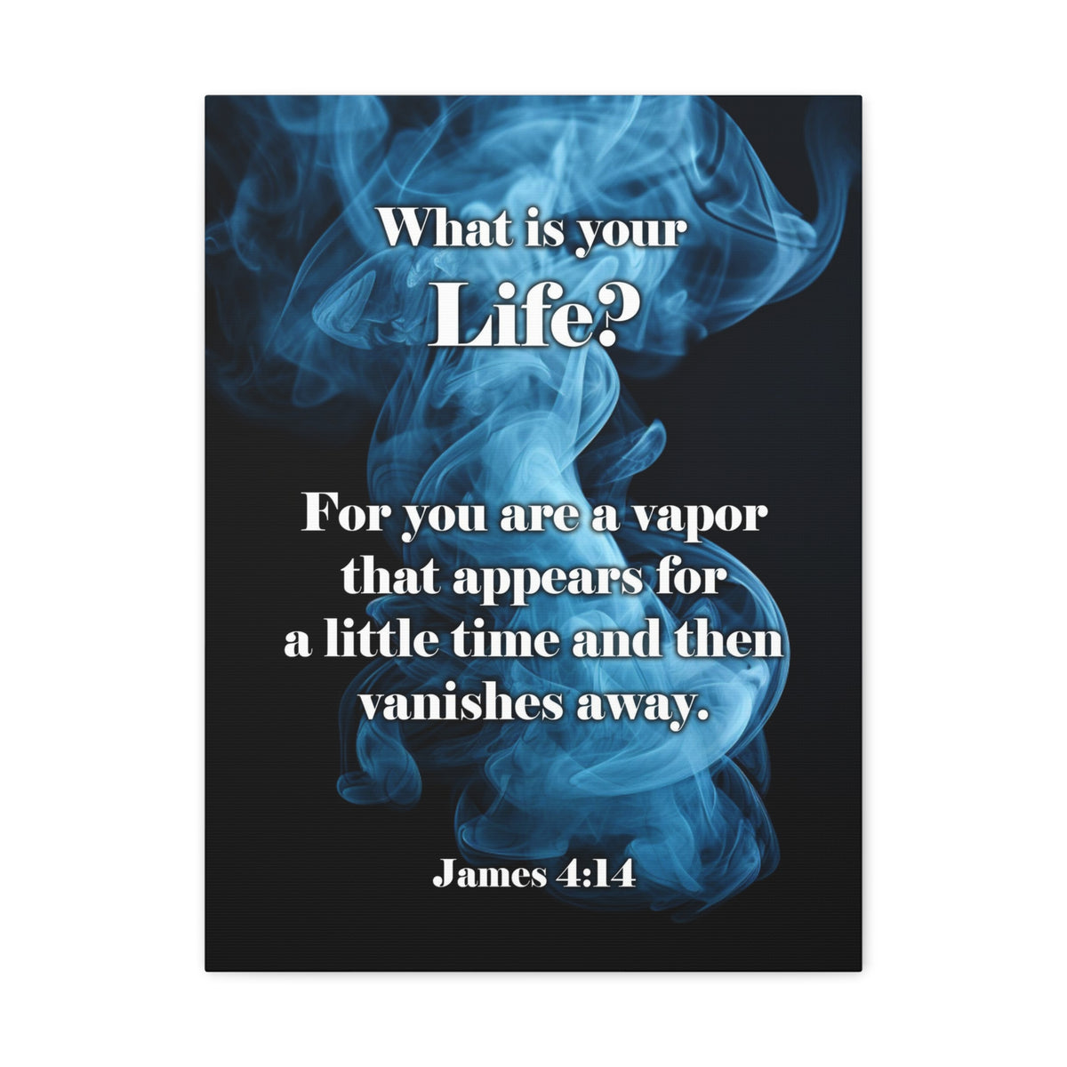 Scripture Walls Life is a Vapor James 4:14 Christian Wall Art Print Ready to Hang Unframed-Express Your Love Gifts