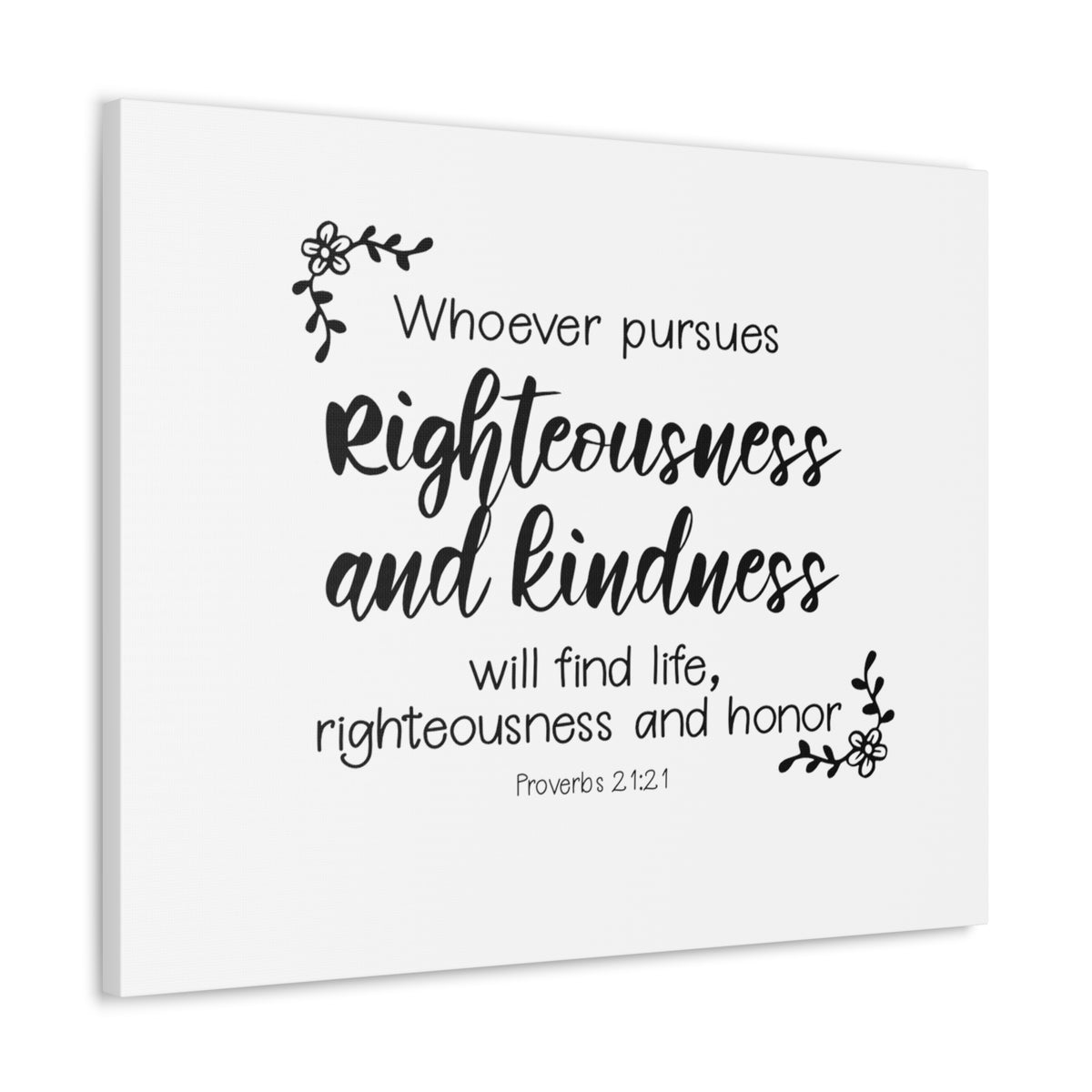 Scripture Walls Proverbs 21:21 Righteousness and Kindness Bible Verse Canvas Christian Wall Art Ready to Hang Unframed-Express Your Love Gifts
