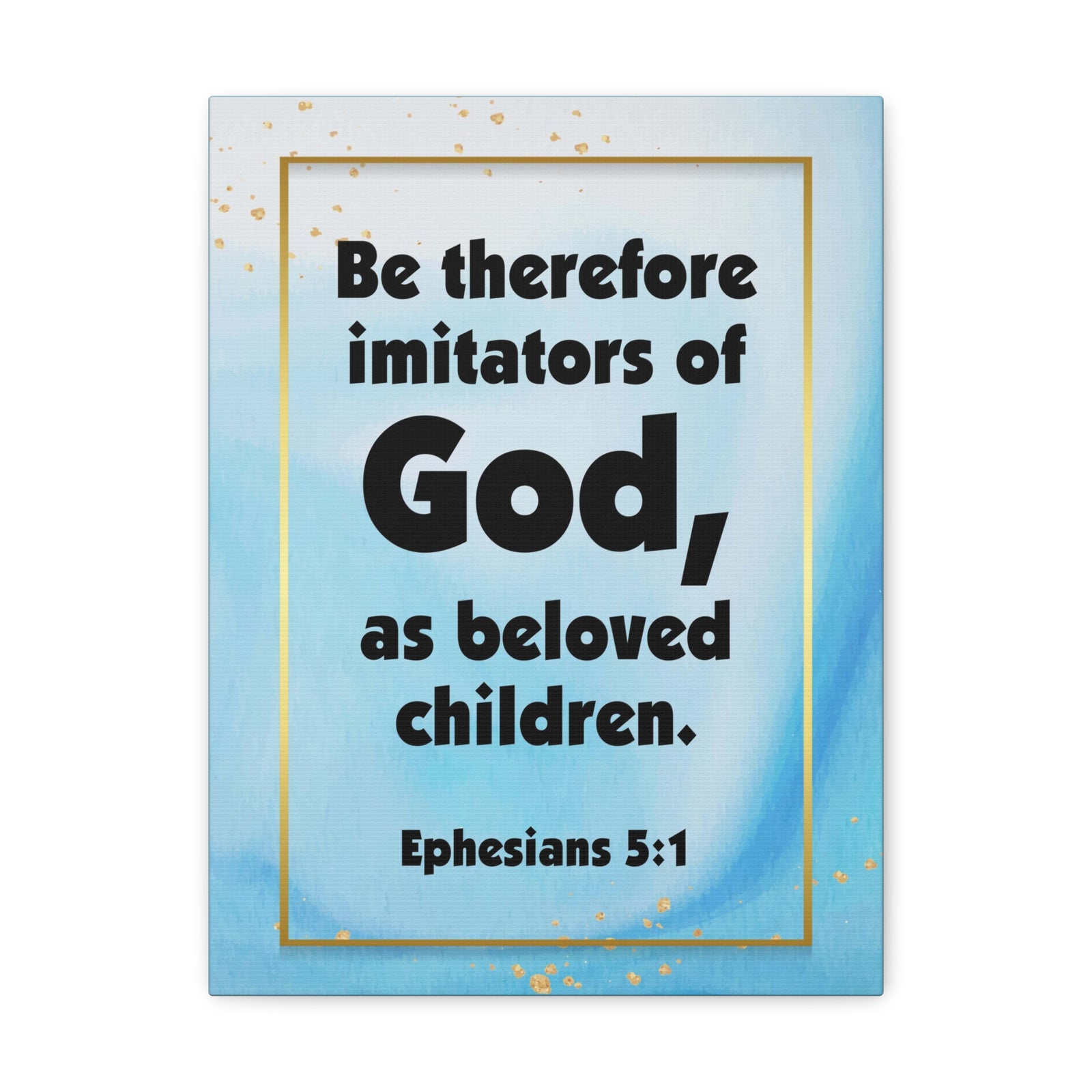 Scripture Canvas Imitators of God Ephesians 5:1 Christian Wall Art Bible Verse Print Ready to Hang-Express Your Love Gifts