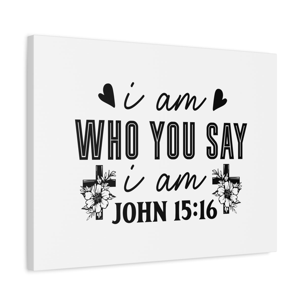 Scripture Walls John 15:16 I Am Who You Say I Am Bible Verse Canvas Christian Wall Art Ready to Hang Unframed-Express Your Love Gifts