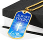 Always There For You Necklace Stainless Steel or 18k Gold Dog Tag 24" Chain-Express Your Love Gifts