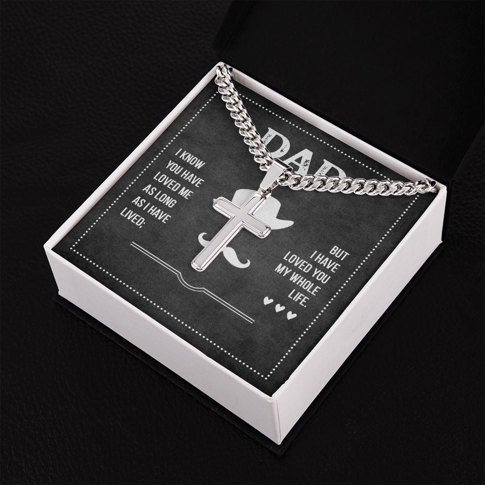 To My Dad I Know You Have Loved Me Personalized Steel Cross Cuban Link Chain-Express Your Love Gifts