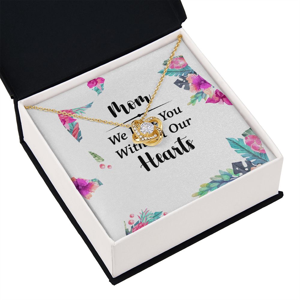 Mom We Love You With All Our Hearts Infinity Knot Necklace-Express Your Love Gifts