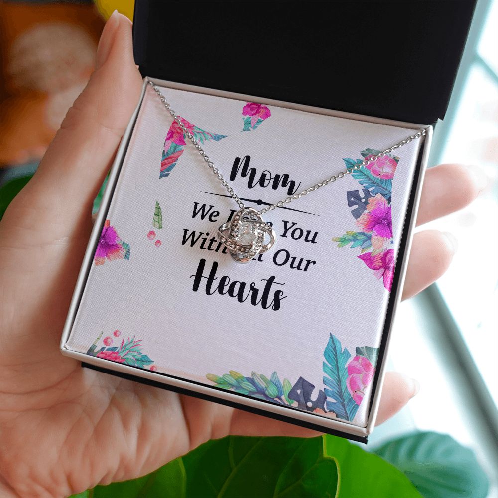 Mom We Love You With All Our Hearts Infinity Knot Necklace-Express Your Love Gifts