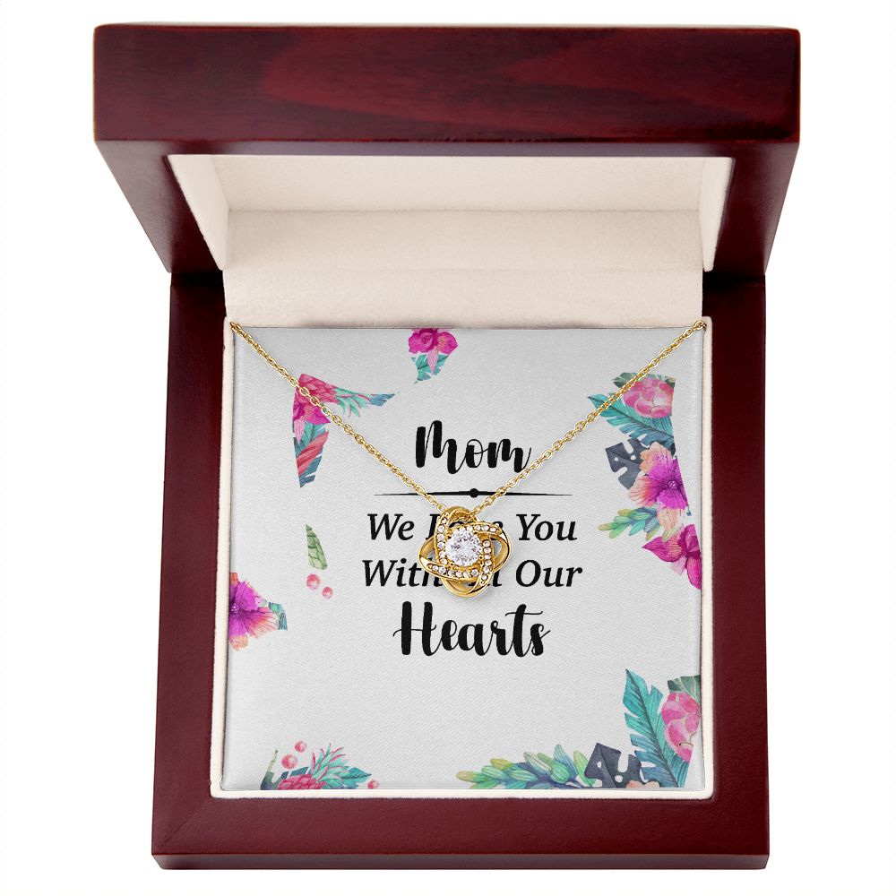 Mom We Love You With All Our Hearts Infinity Knot Necklace-Express Your Love Gifts