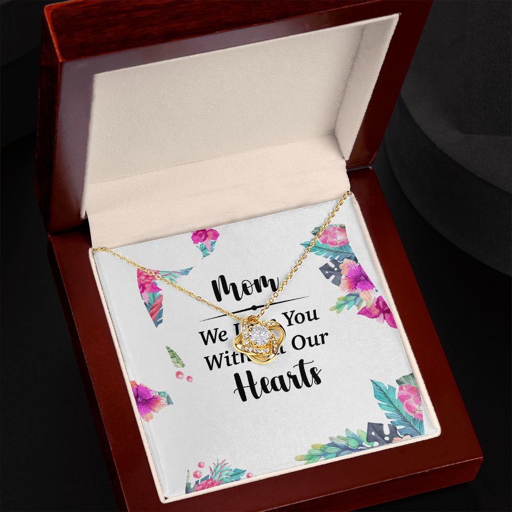 Mom We Love You With All Our Hearts Infinity Knot Necklace-Express Your Love Gifts