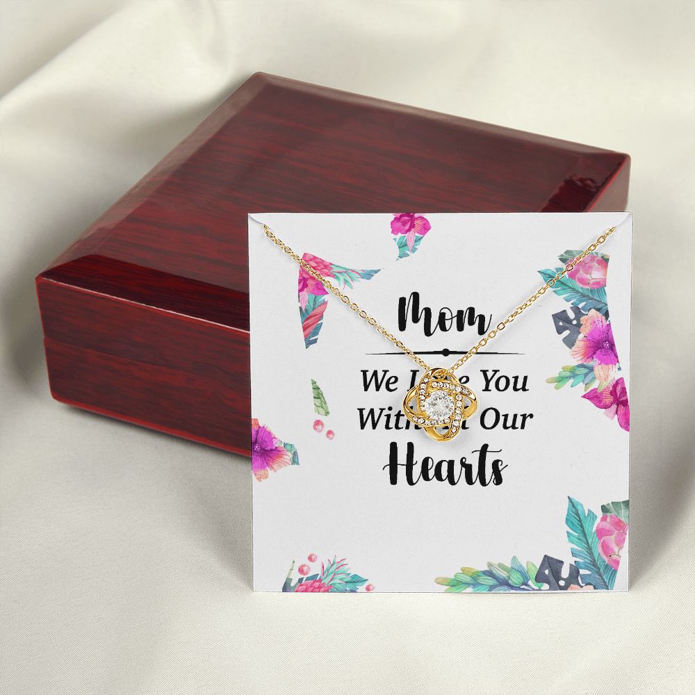 Mom We Love You With All Our Hearts Infinity Knot Necklace-Express Your Love Gifts