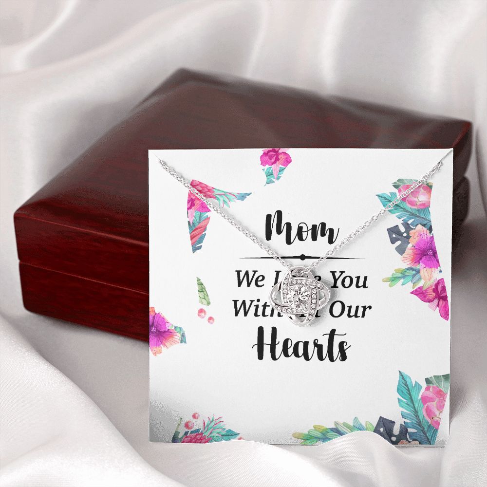 Mom We Love You With All Our Hearts Infinity Knot Necklace-Express Your Love Gifts