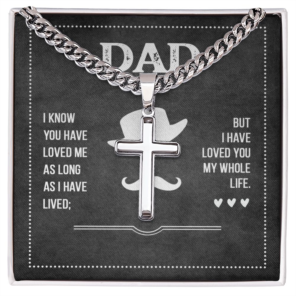 To My Dad I Know You Have Loved Me Artisan Cross Cuban Chain Link-Express Your Love Gifts