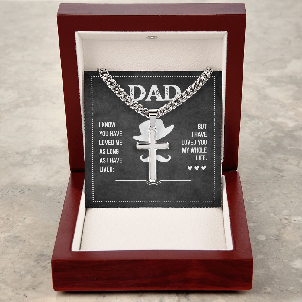 To My Dad I Know You Have Loved Me Artisan Cross Cuban Chain Link-Express Your Love Gifts