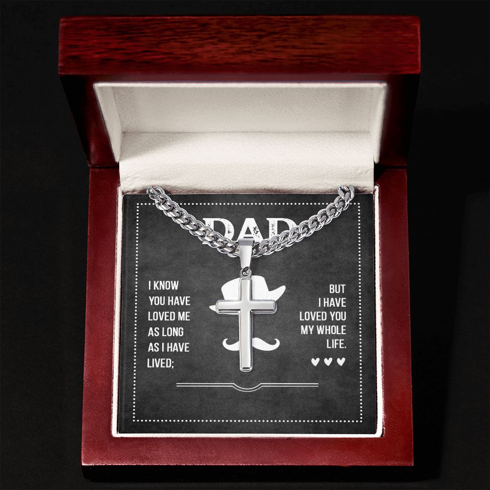 To My Dad I Know You Have Loved Me Artisan Cross Cuban Chain Link-Express Your Love Gifts