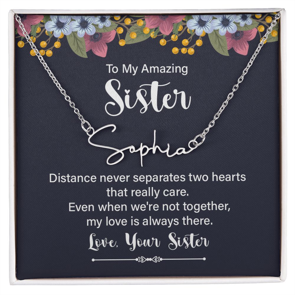 To My Amazing Sister Distance Never Separates Signature Name Necklace-Express Your Love Gifts