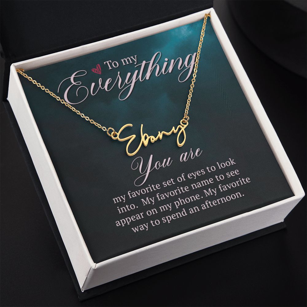 To My Everything You Are My Favorite Signature Name Necklace-Express Your Love Gifts