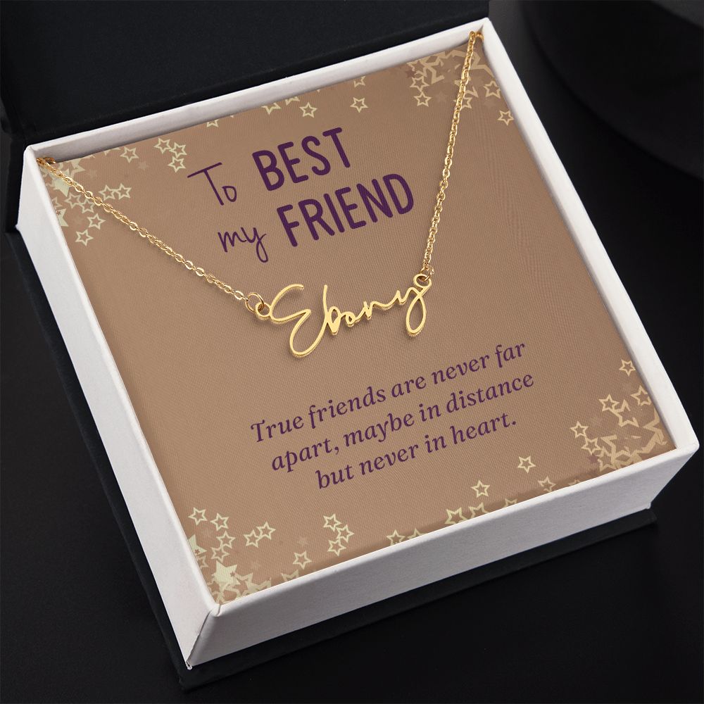 To My Best Friend True Friends are Never Far Signature Name Necklace-Express Your Love Gifts