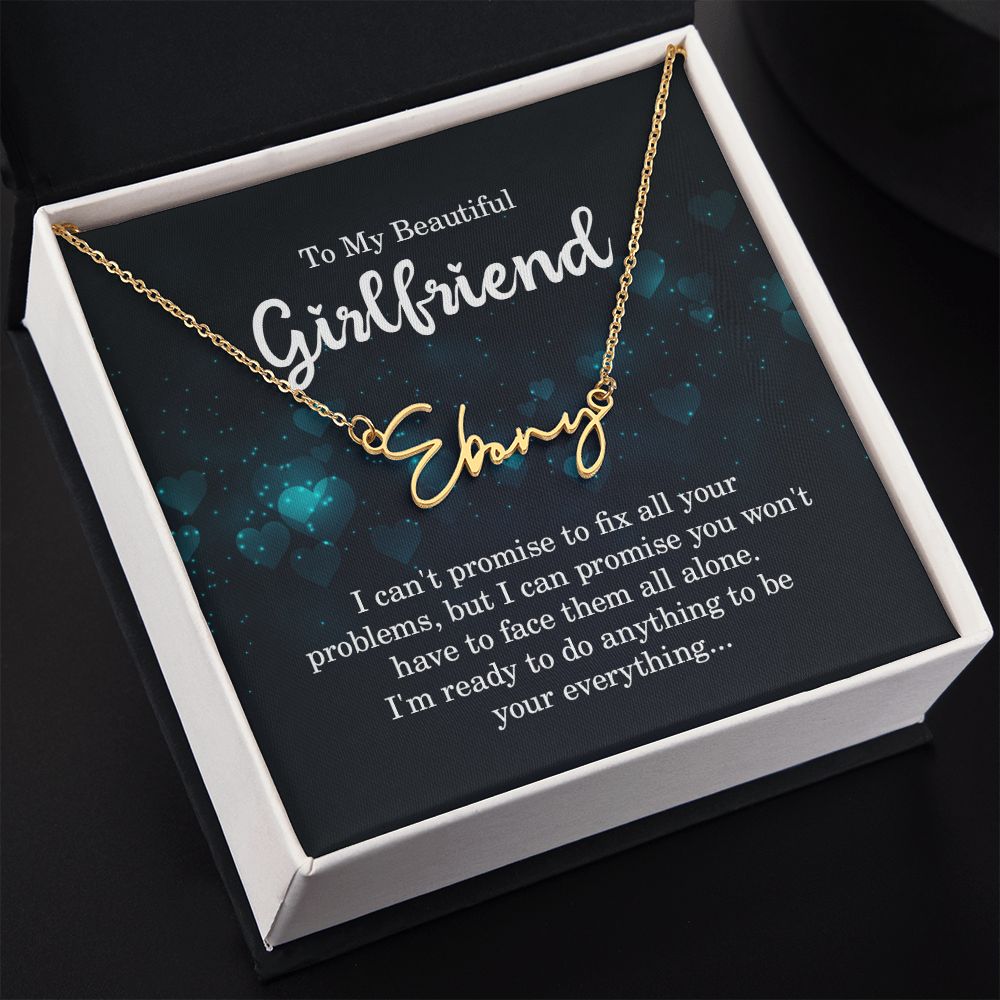 To My Girlfriend I Can't Promise to Fix All Your Problems Signature Name Necklace-Express Your Love Gifts