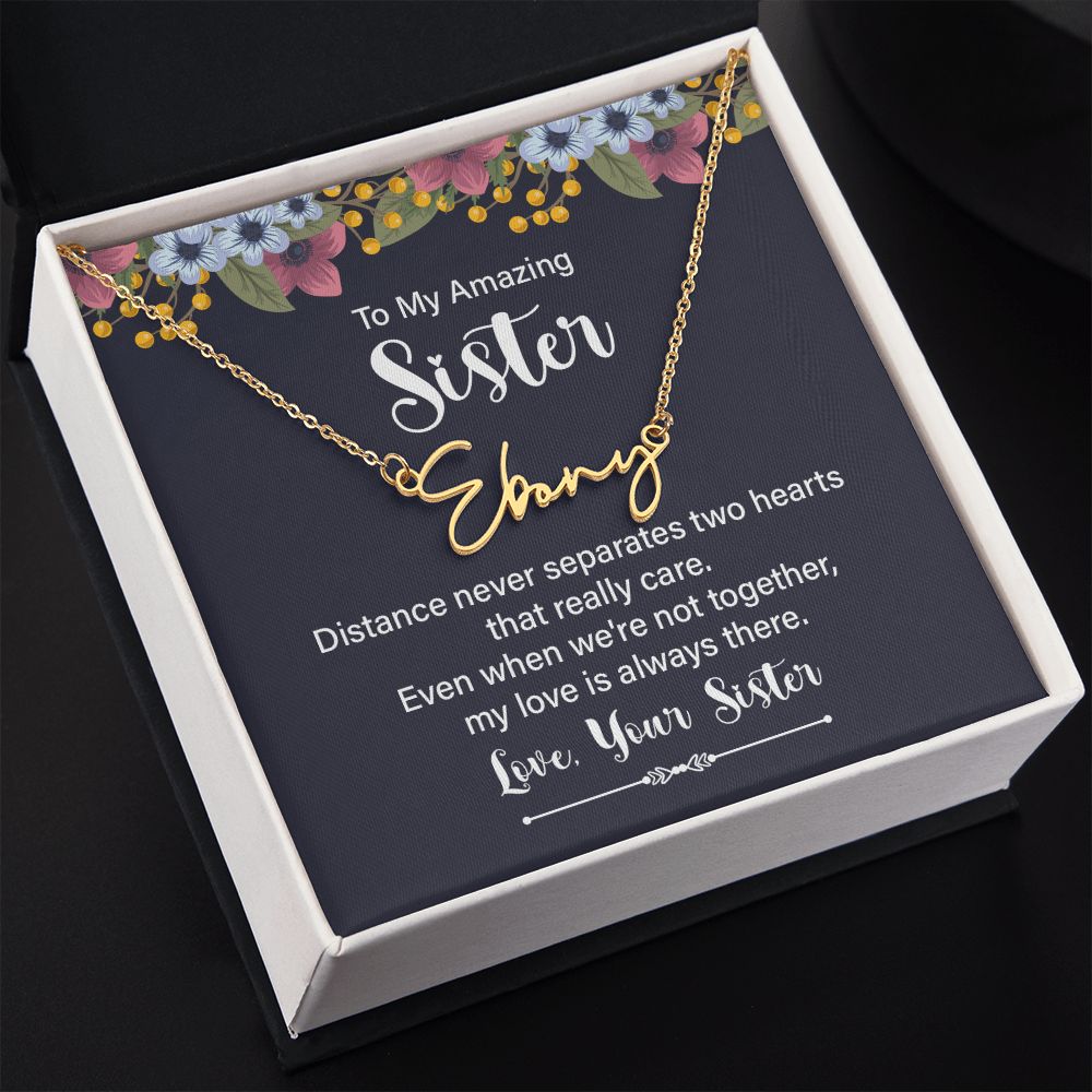 To My Amazing Sister Distance Never Separates Signature Name Necklace-Express Your Love Gifts