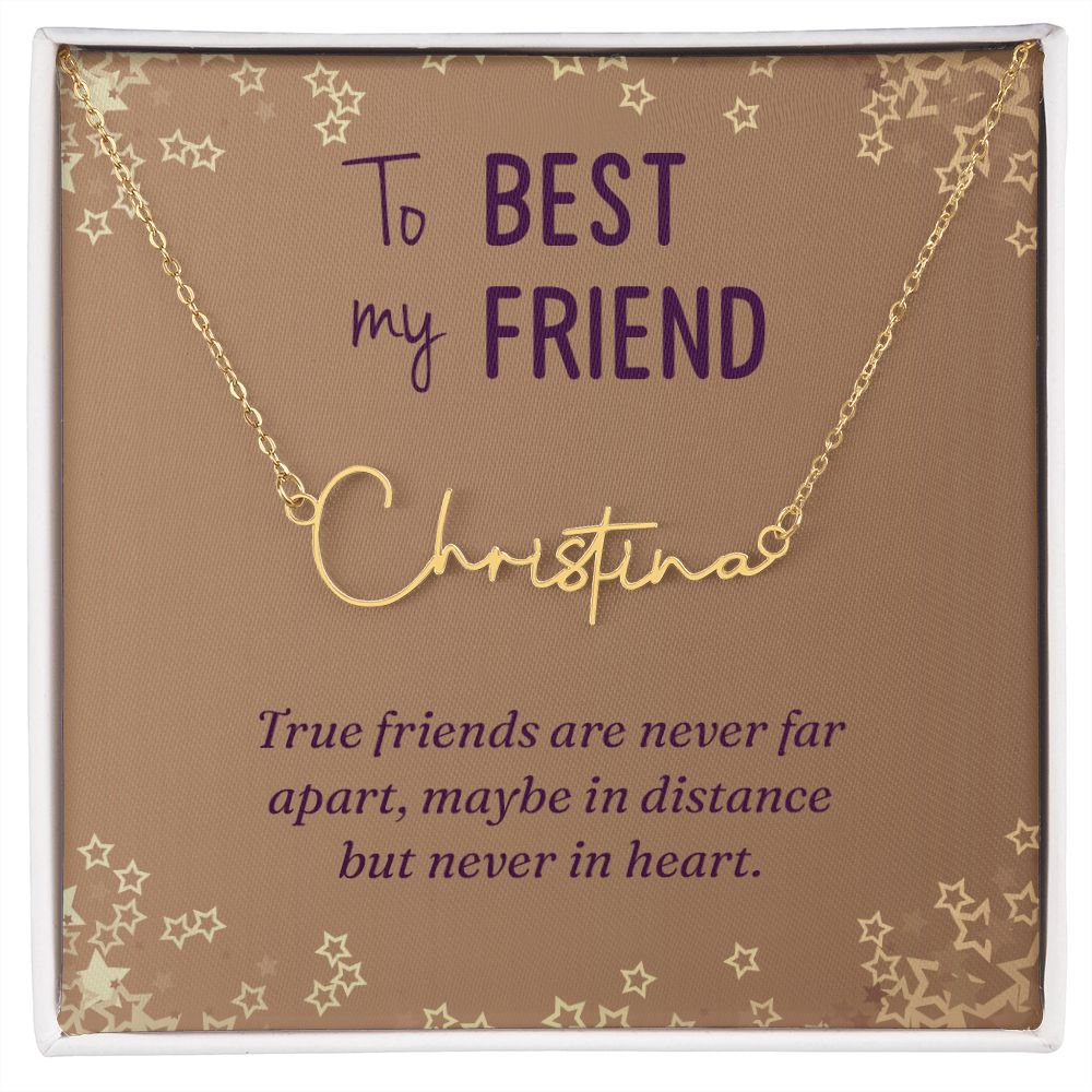 To My Best Friend True Friends are Never Far Signature Name Necklace-Express Your Love Gifts