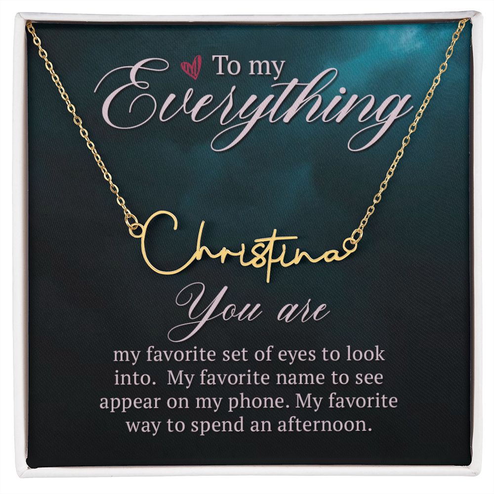 To My Everything You Are My Favorite Signature Name Necklace-Express Your Love Gifts