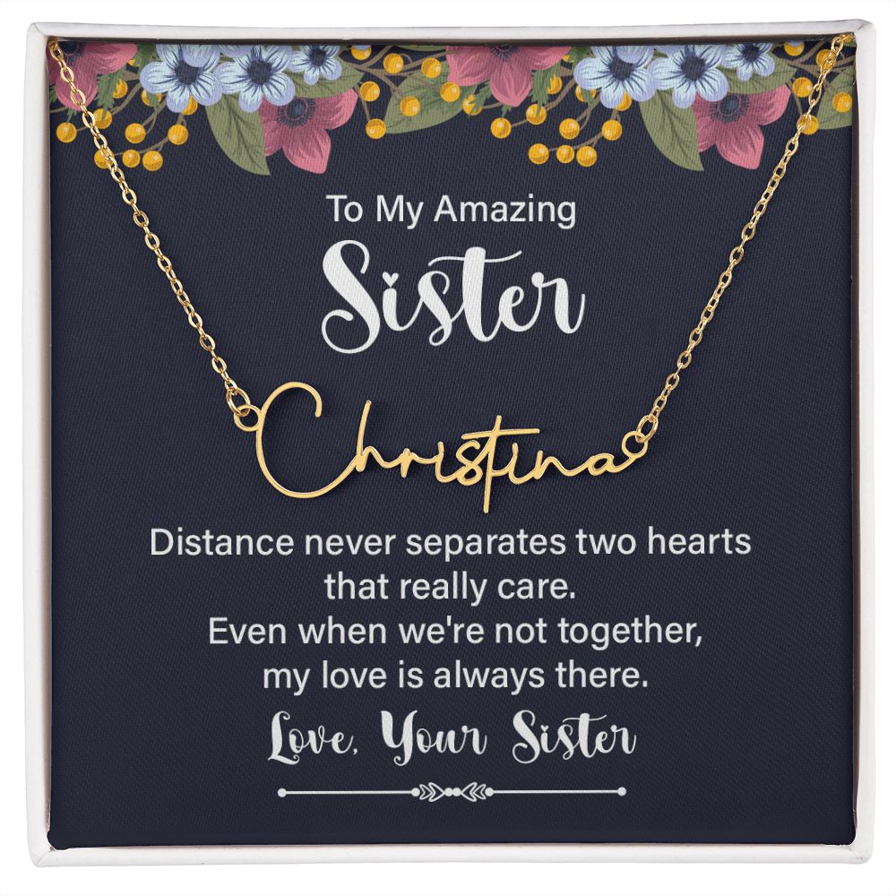 To My Amazing Sister Distance Never Separates Signature Name Necklace-Express Your Love Gifts