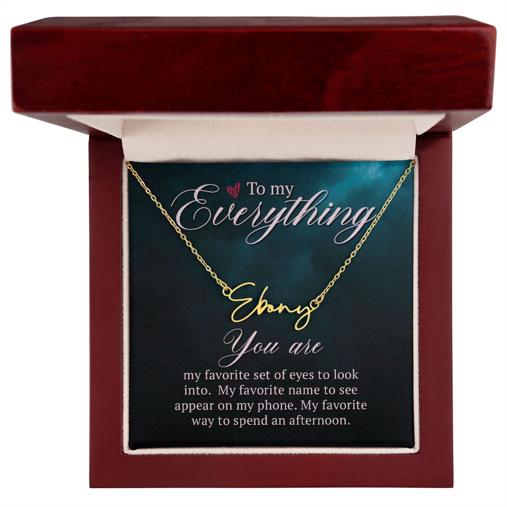 To My Everything You Are My Favorite Signature Name Necklace-Express Your Love Gifts