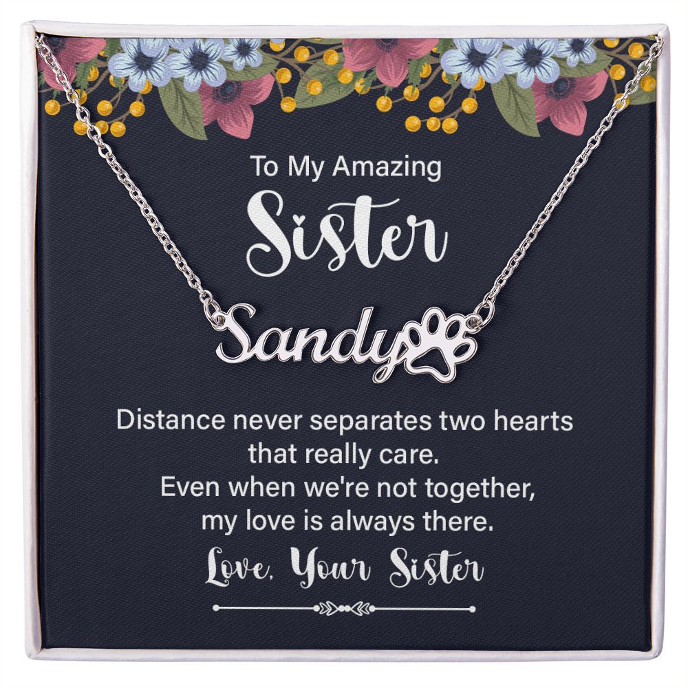 To My Amazing Sister Distance Never Separates Name Necklace With Paw Print-Express Your Love Gifts