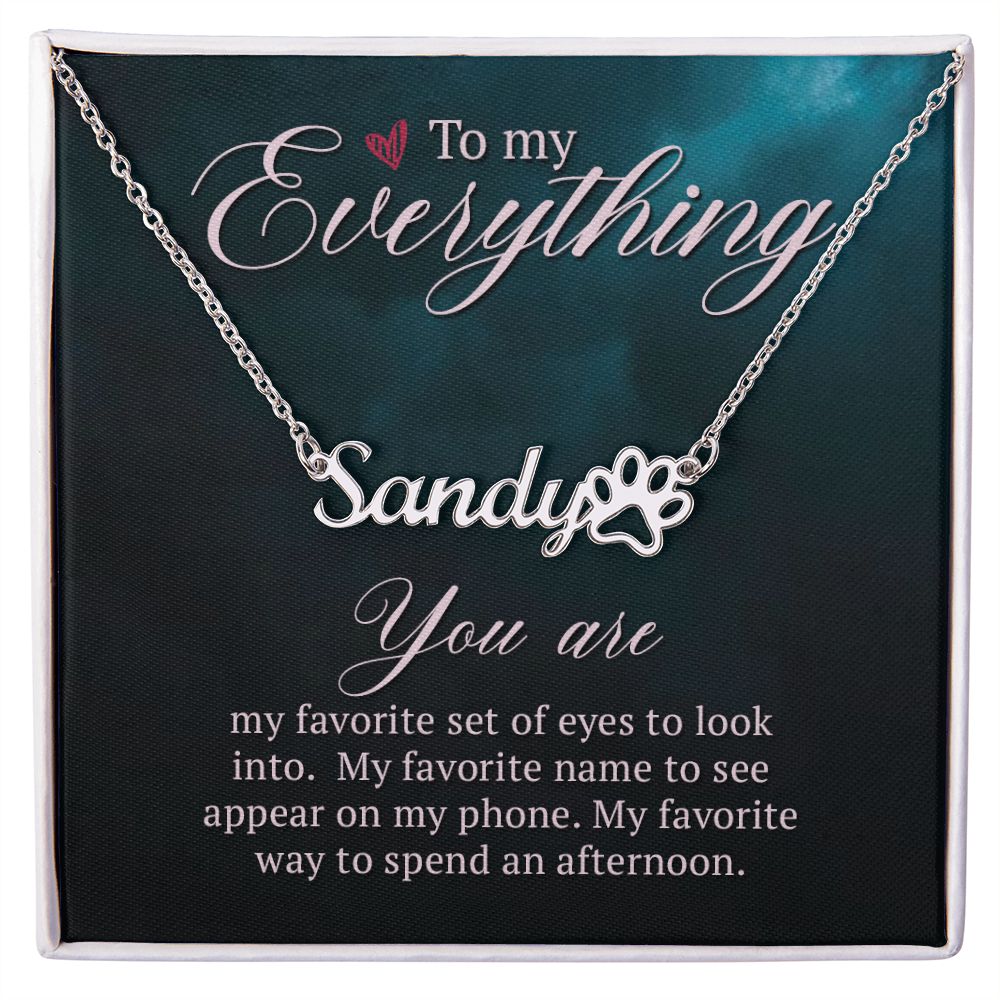 To My Everything You Are My Favorite Name Necklace With Paw Print-Express Your Love Gifts