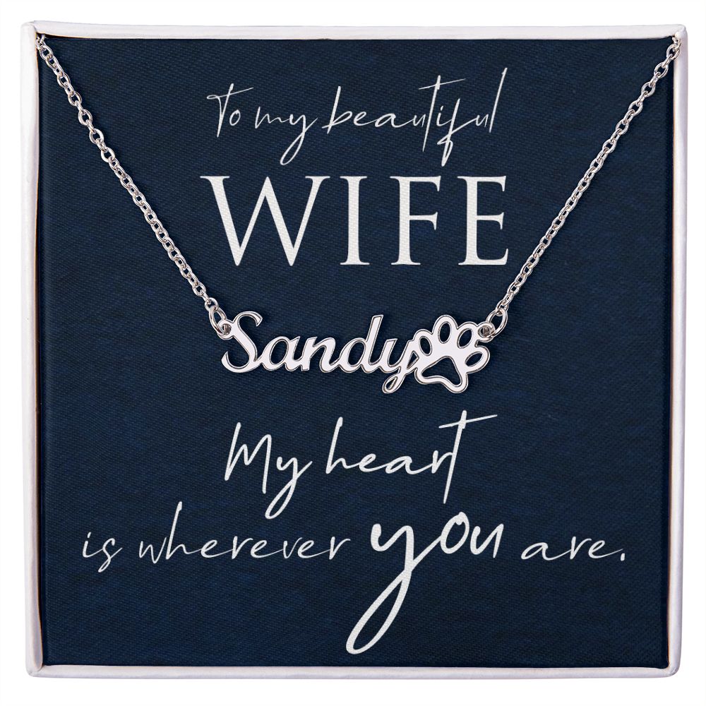 To My Beautiful Wife My Hear is Wherever You Are Name Necklace With Paw Print-Express Your Love Gifts