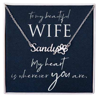 To My Beautiful Wife My Hear is Wherever You Are Name Necklace With Paw Print-Express Your Love Gifts