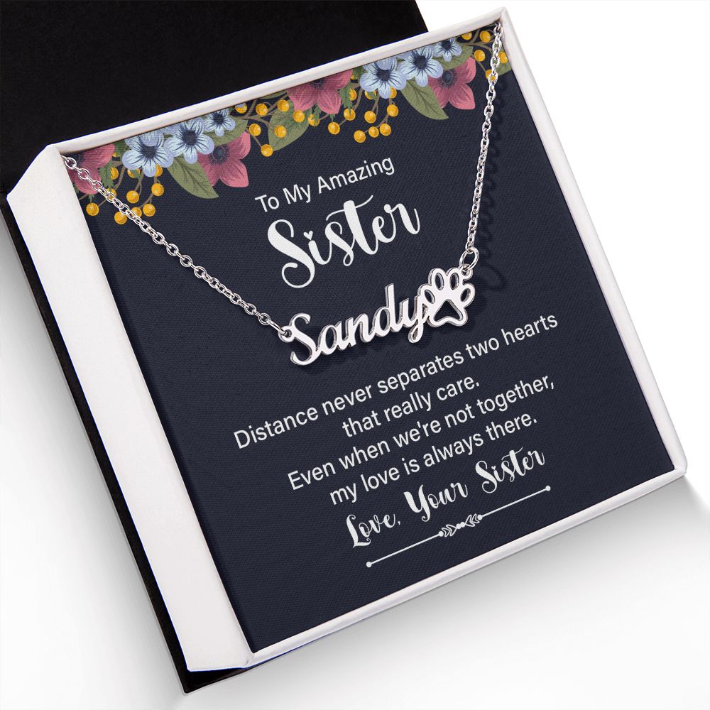 To My Amazing Sister Distance Never Separates Name Necklace With Paw Print-Express Your Love Gifts