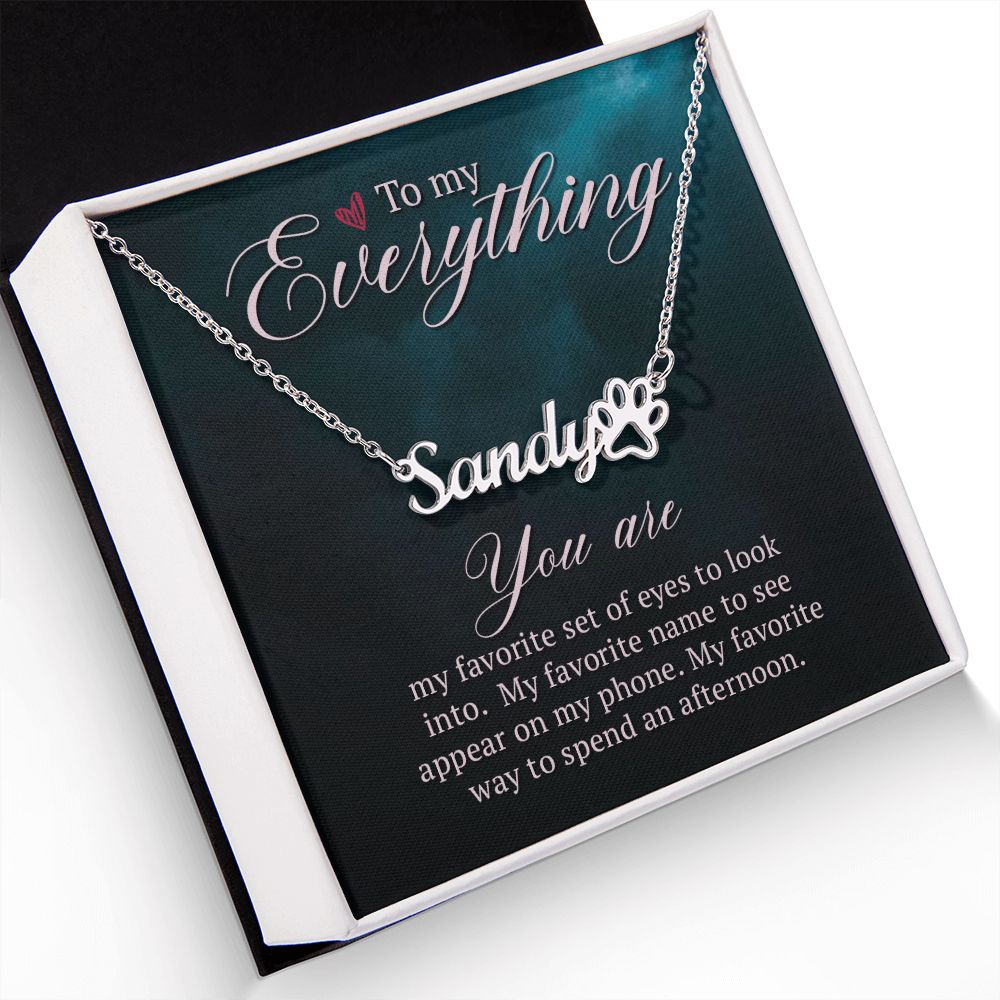 To My Everything You Are My Favorite Name Necklace With Paw Print-Express Your Love Gifts