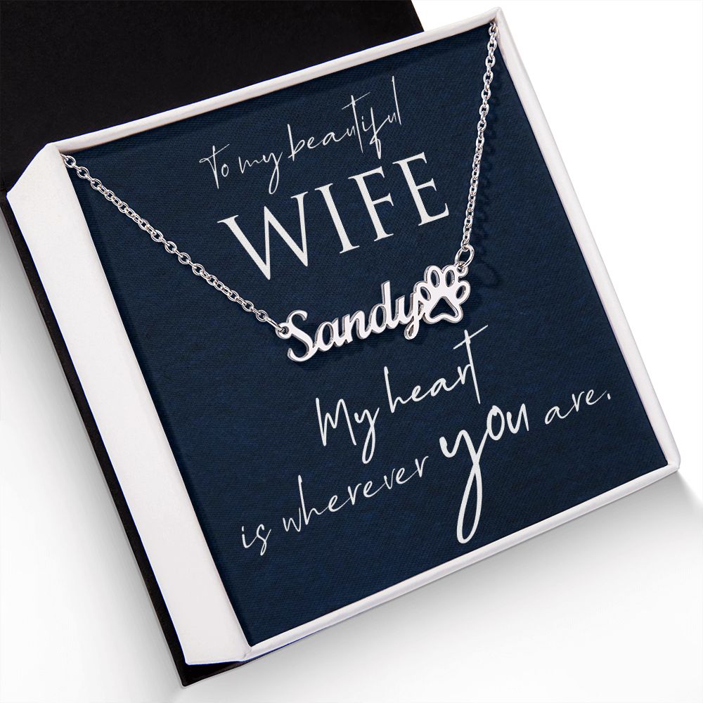 To My Beautiful Wife My Hear is Wherever You Are Name Necklace With Paw Print-Express Your Love Gifts