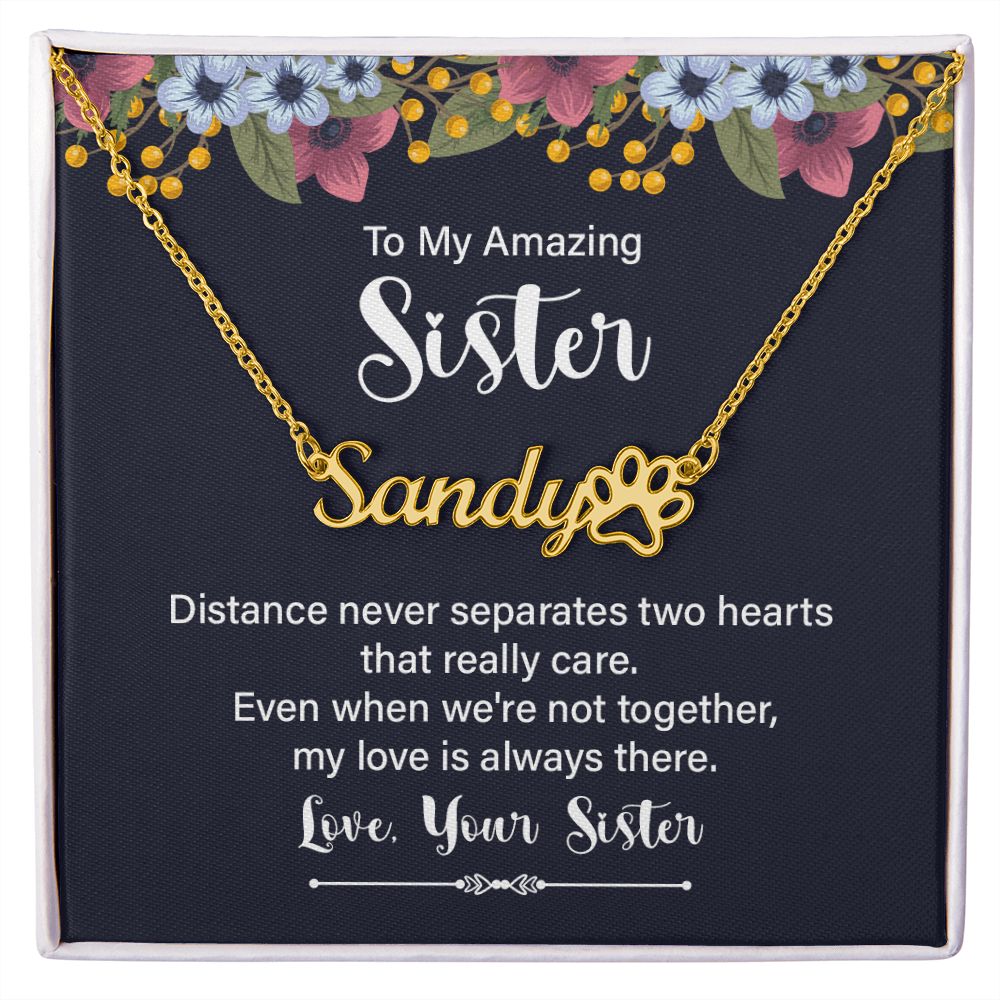 To My Amazing Sister Distance Never Separates Name Necklace With Paw Print-Express Your Love Gifts